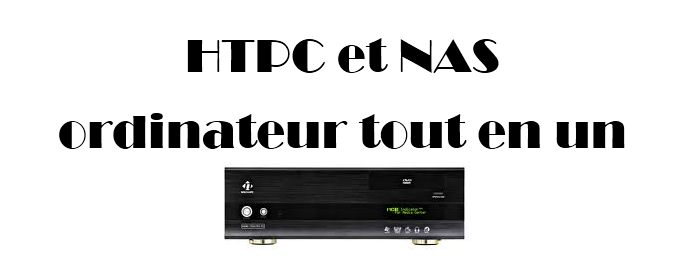 HTPC qui fait office de NAS : le tout en un