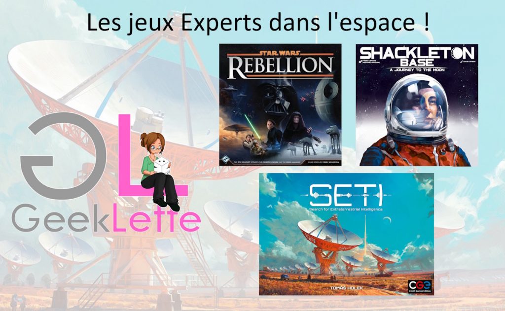 Jeux de société espace experts : Avis – Est-ce que Star Wars Rebellion, Shackleton Base et SETI valent le coup ?